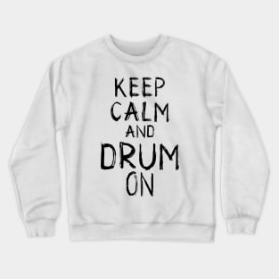 Keep Calm and Drum On: Percussionist's Motto Tee Crewneck Sweatshirt